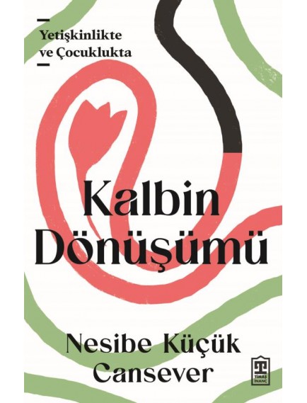 Kalbin Dönüşümü - Nesibe Küçük Cansever - Timaş Yayınları