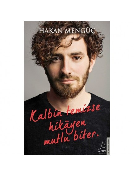 Kalbin Temizse Hikayen Mutlu Biter - Hakan Mengüç - Destek Yayınları