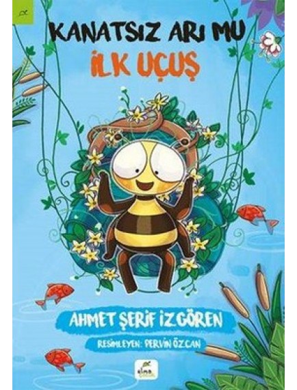 Kanatsız Arı Mu 2 / İlk Uçuş - Ahmet Şerif İzgören - Elma Yayınları