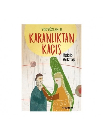 Karanlıkltan Kaçış / Yokyüzler 2 - Habib Bektaş - Tudem Yayınları
