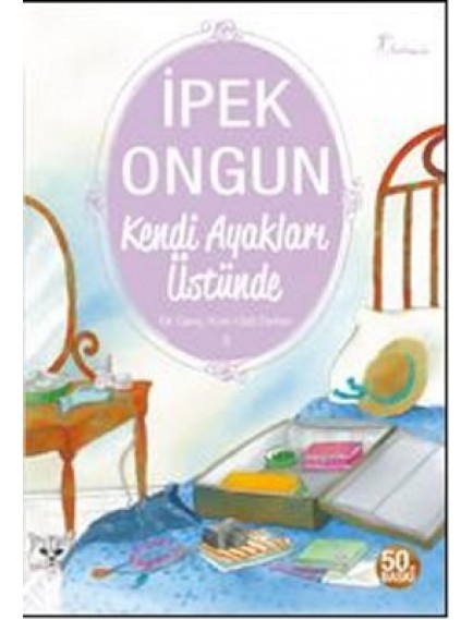 Kendi Ayakları Üstünde / Bir Genç Kızın Gizli Defteri 3 - İpek Ongun - Artemis Yayınları