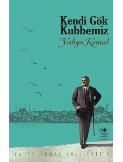 Kendi Gök Kubbemiz - Yahya Kemal Beyatlı - İstanbul Fetih Cemiyeti Yayınları