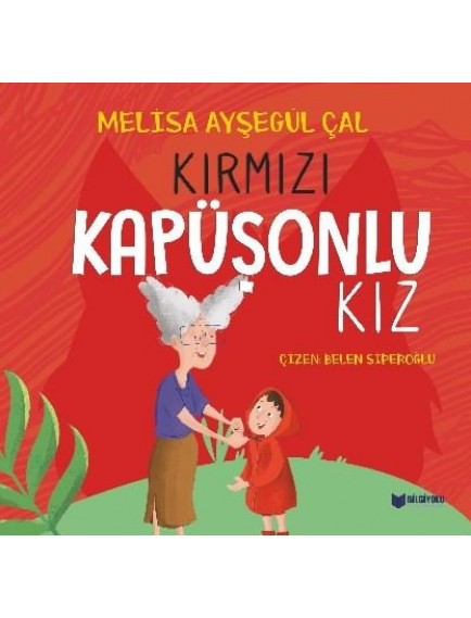 Kırmızı Kapüşonlu Kız - Melisa Ayşegül Çal - Bilgiyolu Yayınları