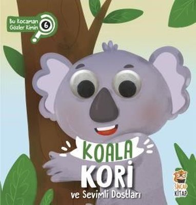 Koala Kori Ve Sevimli Dostları/Bu Kocaman Gözler Kimin? 6-Asiye Aslı Aslaner-Sincap Kitap Yayınları