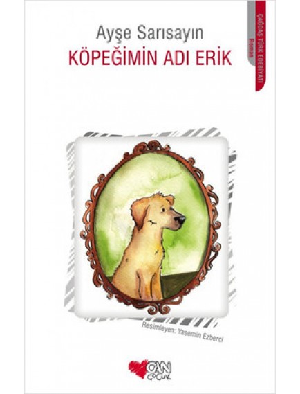Köpeğimin Adı Erik - Ayşe Sarısayın - Can Yayınları