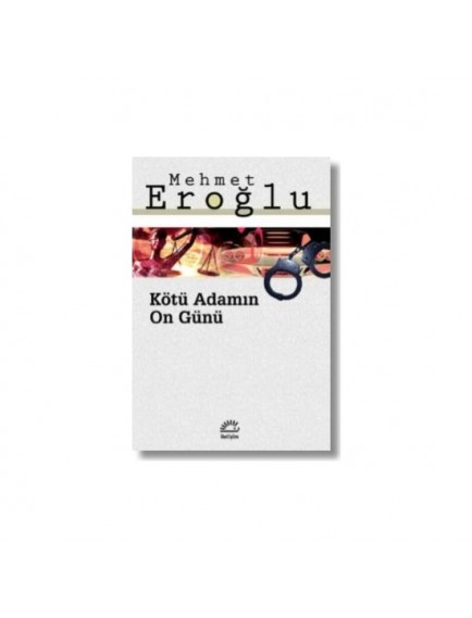 Kötü Adamın On Günü Mehmet Eroğlu - Mehmet Eroğlu - İletişim Yayınevi