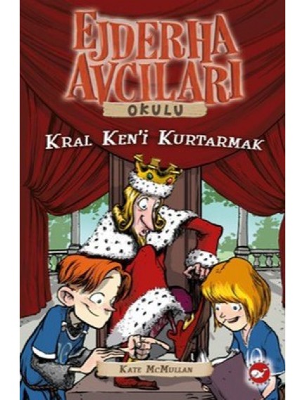 Kral Keni Kurtarma / Ejderha Avcıları Okulu 14 - Kate Mcmullan - Beyaz Balina Yayınları