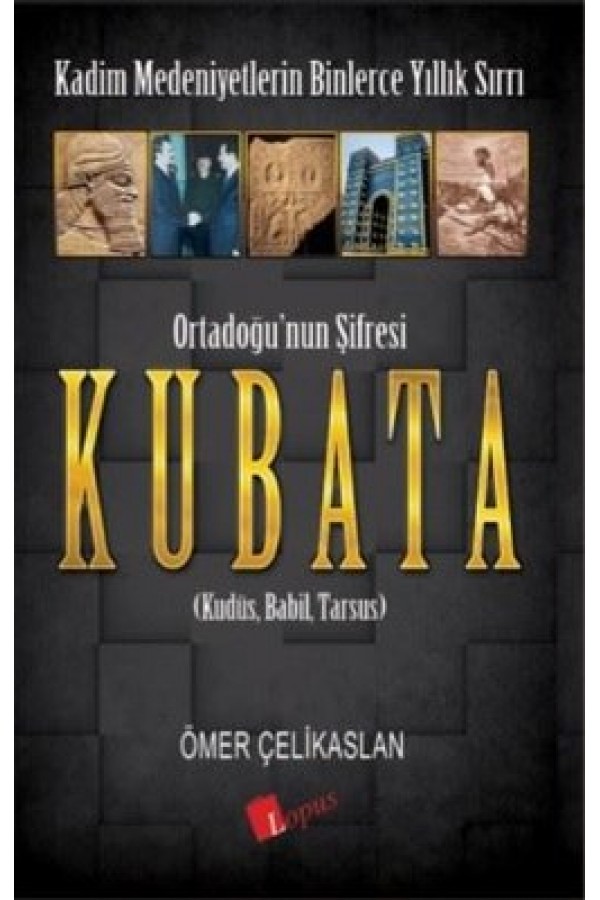 Kubata / Ortadoğunun Şifresi - Ömer Çelikaslan - Lopus Yayınları