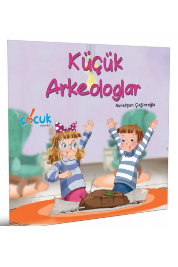 Küçük Arkeologlar - Nurefşan Çağlaroğlu - Dikkat Çocuk Yayınları