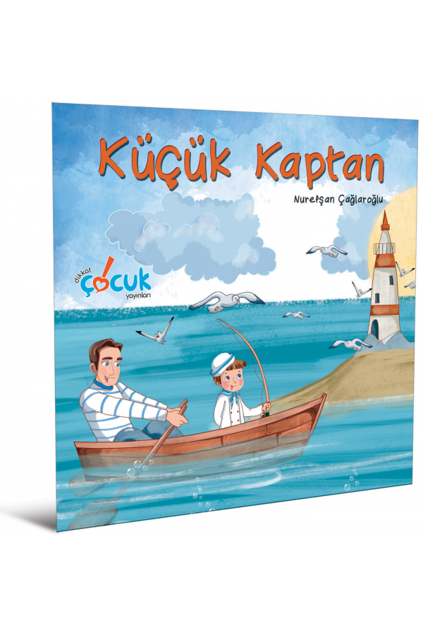 Küçük Kaptan - Nurefşan Çağlaroğlu - Dikkat Çocuk Yayınları