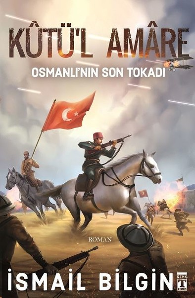 Kutü'L Amare Osmanlının Son Tokadı - İsmail Bilgin - Timaş Yayınları