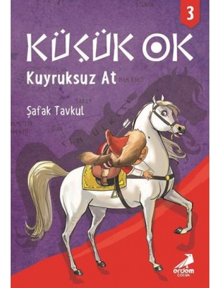 Kuyruksuz At / Küçük Ok 3 - Şafak Tavkul - Erdem Yayınları