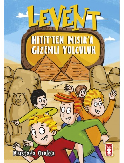Levent Hitit'Ten Mısır'A Gizemli Yolculuk - Mustafa Orakçı - Timaş Çocuk