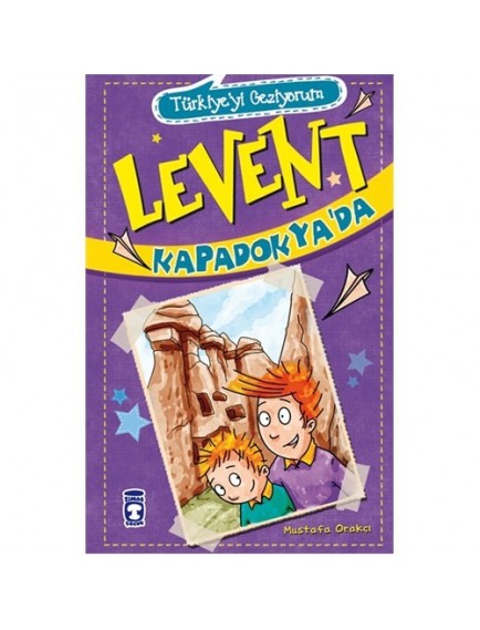Levent Kapadokya'da / Türkiyeyi Geziyorum - Mustafa Orakçı - Timaş Yayınları