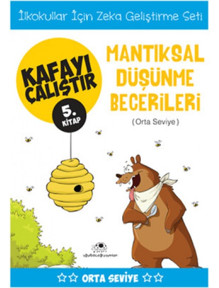 Mantıksal Düşünme Becerileri / Kafayı Çalıştır 5 - Ahmet B. Yaprakdal - Uğurböceği Yayınları