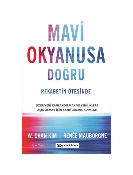 Mavi Okyanusa Doğru Rekabetin Ötesinde - W. Chan Kim Renee - Epsilon Yayınevi