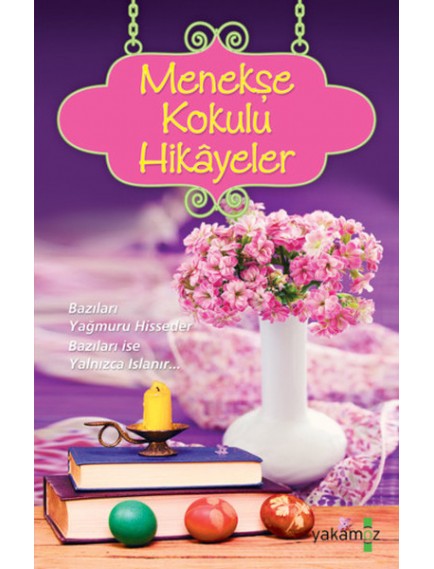 Menekşe Kokulu Hikayeler - Ender Haluk Derince - Yakamoz Yayınları