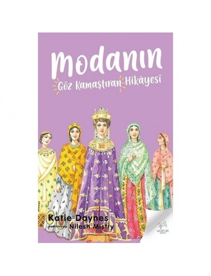 Modanın Göz Kamaştıran Hikayesi - Katie Daynes - Uçan At Yayınları