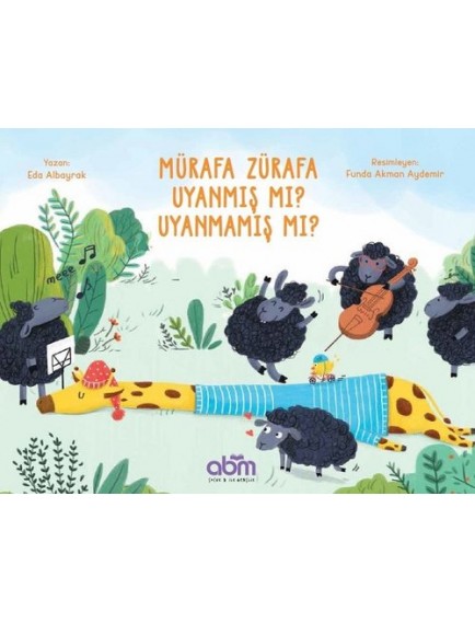 Mürafa Zürafa Uyanmış Mı? Uyanmamış Mı? - Eda Albayrak - Abm Yayınları