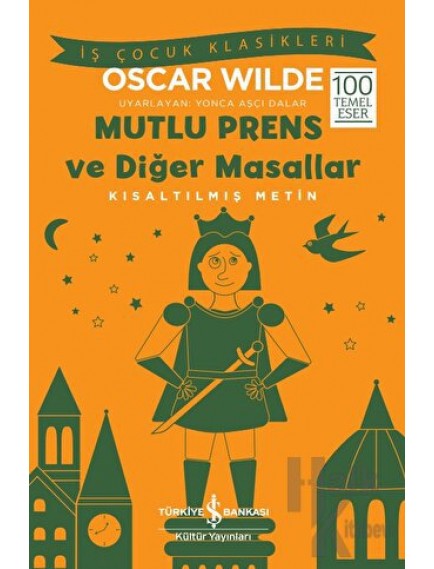 Mutlu Prens Ve Diğer Masallar (Kısaltılmış Metin) - Oscar Wilde - İş Bankası Kültür Yayınları