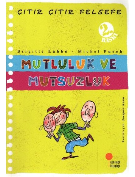 Mutluluk Ve Mutsuzluk / Çıtır Çıtır Felsefe 12 - Brigitte Labbe - Günışığı Yayınları