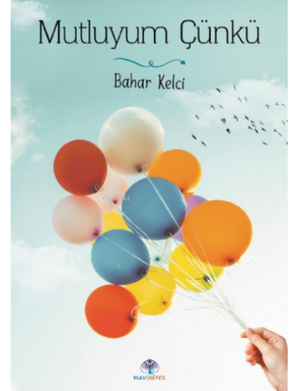 Mutluyum Çünkü - Bahar Kelci - Mavi Nefes Yayınları
