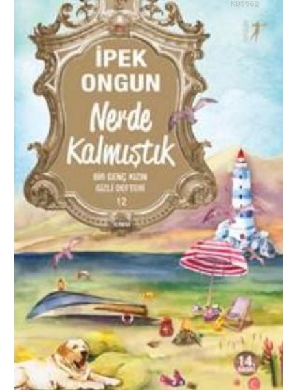 Nerde Kalmıştık / Bir Genç Kızın Gizli Defteri 12 - İpek Ongun - Artemis Yayınları
