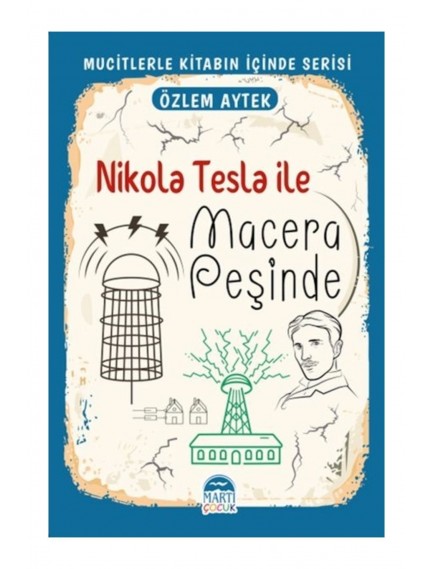 Nikola Tesla İle Macera Peşinde - Özlem Aytek - Martı Çocuk Yayınları