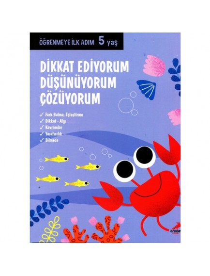 Dikkat Ediyorum Düşünüyorum Çözüyorum / Öğrenmeye İlk Adım 5 Yaş - Kolektif - Erdem Yayınları