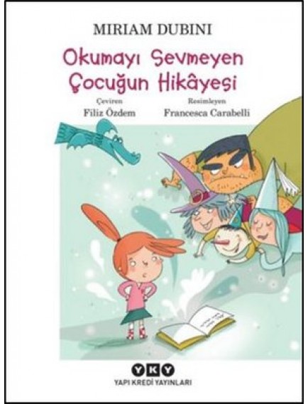 Okumayı Sevmeyen Çocuğun Hikayesi - Miriam Dubini - Yapı Kredi Yayınları