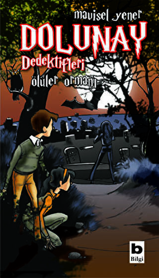 Ölüler Ormanı / Dolunay Dedektifleri 5 - Mavisel Yener - Bilgi Yayınevi Yayınları