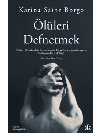 Ölüleri Defnetmek - Karina Sainz Borgo - Kafka Kitap Yayınları