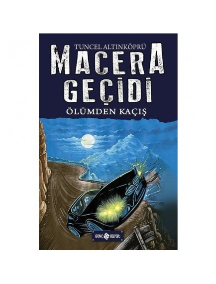 Ölümden Kaçış / Macera Geçidi 15 - Tuncel Altınköprü - Genç Hayat Yayınları
