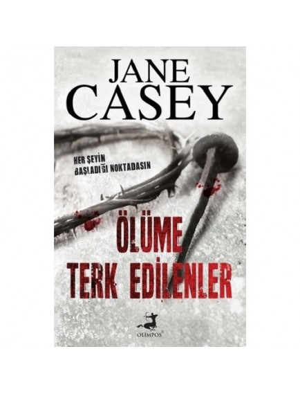 Ölüme Terk Edilenler - Jane Casey - Olimpos Yayınları