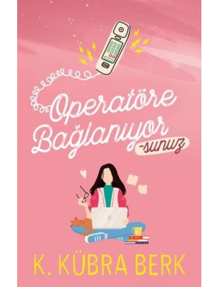 Operatöre Bağlanıyorsunuz 1 Ciltsiz - K. Kübra Berk - Ephesus Yayınları