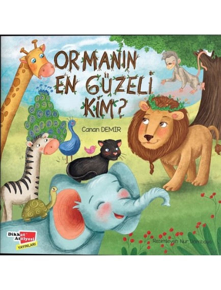 Ormanın En Güzeli Kim? - Canan Demir - Dikkat Atölyesi Yayınları