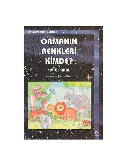 Ormanın Renkleri Kimde? / Orman Masalları 5 - Aytül Akal - Uçanbalık Yayınları