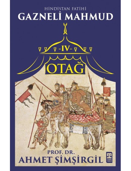 Otağ Iv: Hindistan Fatihi Gazneli Mahmud - Ahmet Şimşirgil - Timaş Yayınları