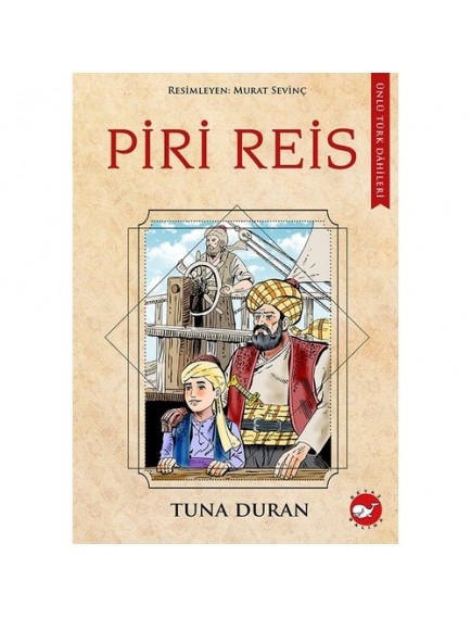 Pîrî Reis / Ünlü Türk Dâhileri - Tuna Duran - Beyaz Balina Yayınları