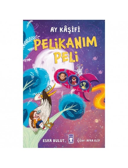 Pelikanım Peli Ay Kaşifi - Esra Bulut - Timaş Çocuk