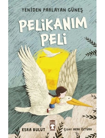 Pelikanım Peli / Yeniden Parlayan Güneş - Esra Bulut - Timaş Yayınları
