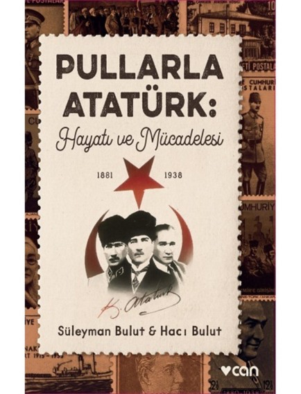 Pullarla Atatürk: Hayatı Ve Mücadelesi (1881-1938) - Süleyman Bulut - Can Yayınları