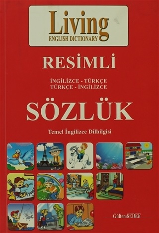 Resimli İngilizce Türkçe Sözlük - Gülten Sedef - Living English Dictionary Publishing