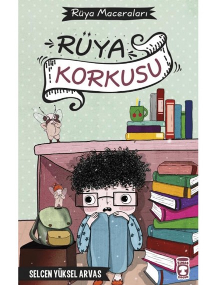 Rüya Korkusu - Rüya Maceraları - Selcen Yüksel Arvas - Timaş Çocuk