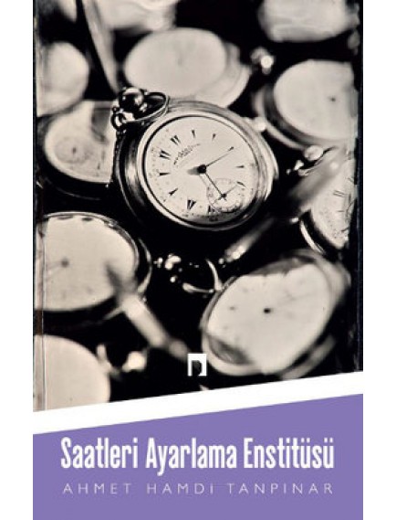 Saatleri Ayarlama Enstitüsü - Ahmet Hamdi Tanpınar - Dergah Yayınları