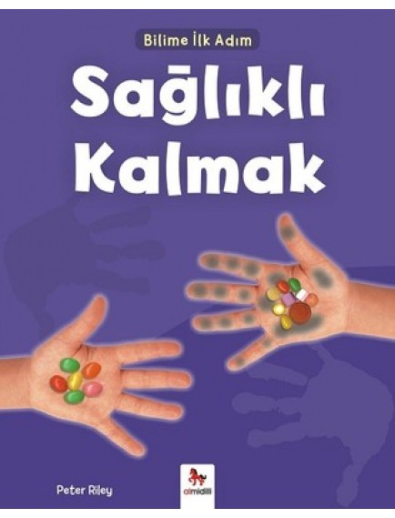 Sağlıklı Kalmak / Bilime İlk Adım - Peter Riley - Almidilli Yayınları