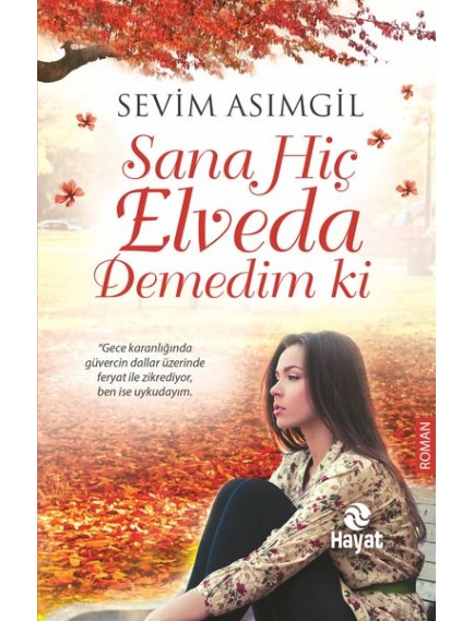 Sana Hiç Elveda Demedim Ki  - Sevim Asımgil - Hayat Yayınları