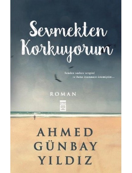 Sevmekten Korkuyorum - Ahmed Günbay Yıldız - Timaş Yayınları