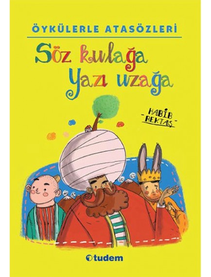 Söz Kulağa Yazı Uzağa / Öykülerle Atasözleri - Habib Bektaş - Tudem Yayınları