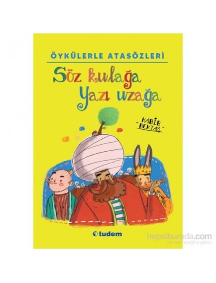 Söz Kulağa Yazı Uzağa / Öykülerle Atasözleri - Habib Bektaş - Tudem Yayınları